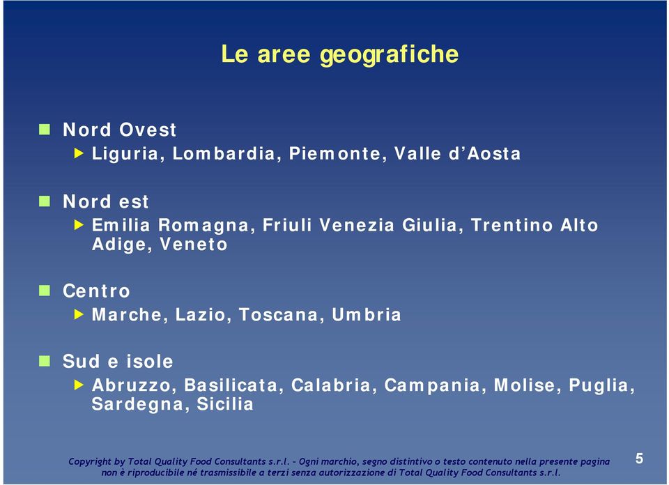 Adige, Veneto Centro Marche, Lazio, Toscana, Umbria Sud e isole