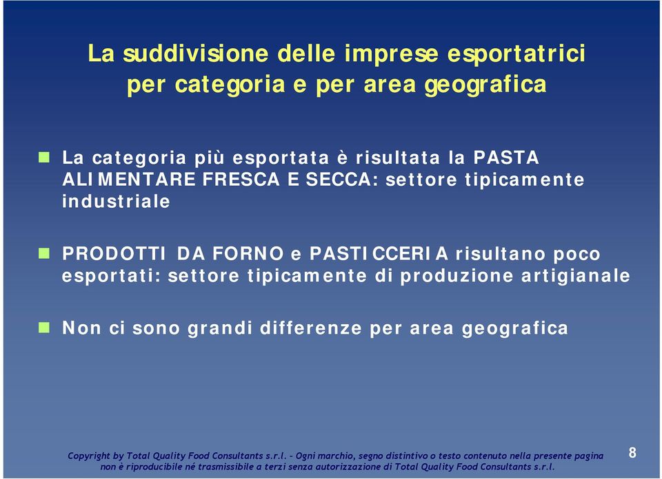 tipicamente industriale PRODOTTI DA FORNO e PASTICCERIA risultano poco esportati: