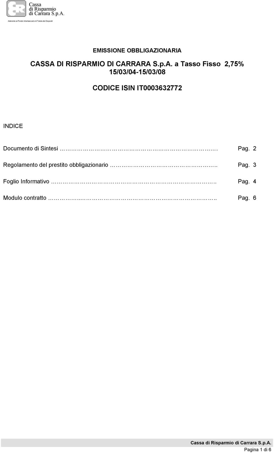 15/03/04-15/03/08 CODICE ISIN IT0003632772 INDICE Documento di Sintesi.