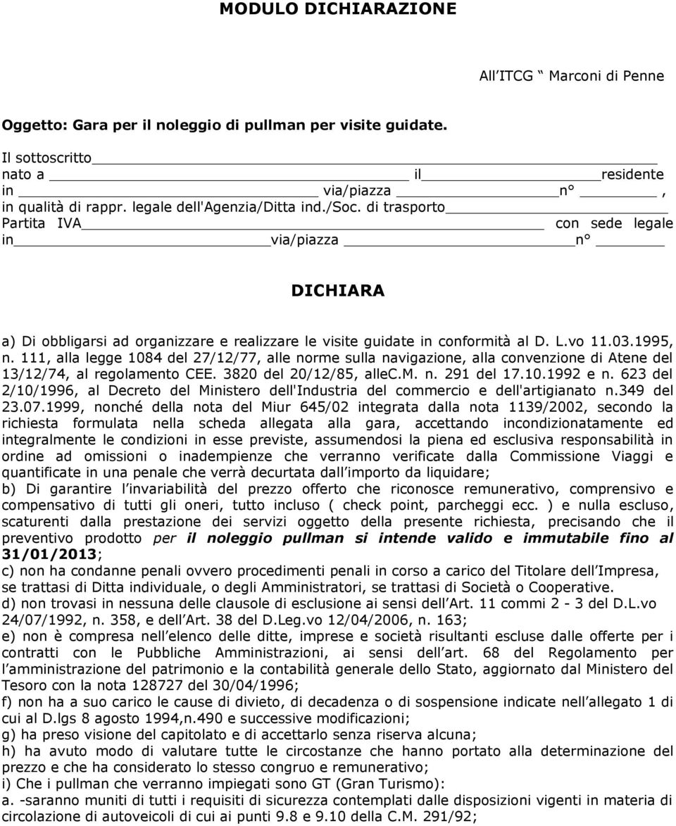 1995, n. 111, alla legge 1084 del 27/12/77, alle norme sulla navigazione, alla convenzione di Atene del 13/12/74, al regolamento CEE. 3820 del 20/12/85, allec.m. n. 291 del 17.10.1992 e n.