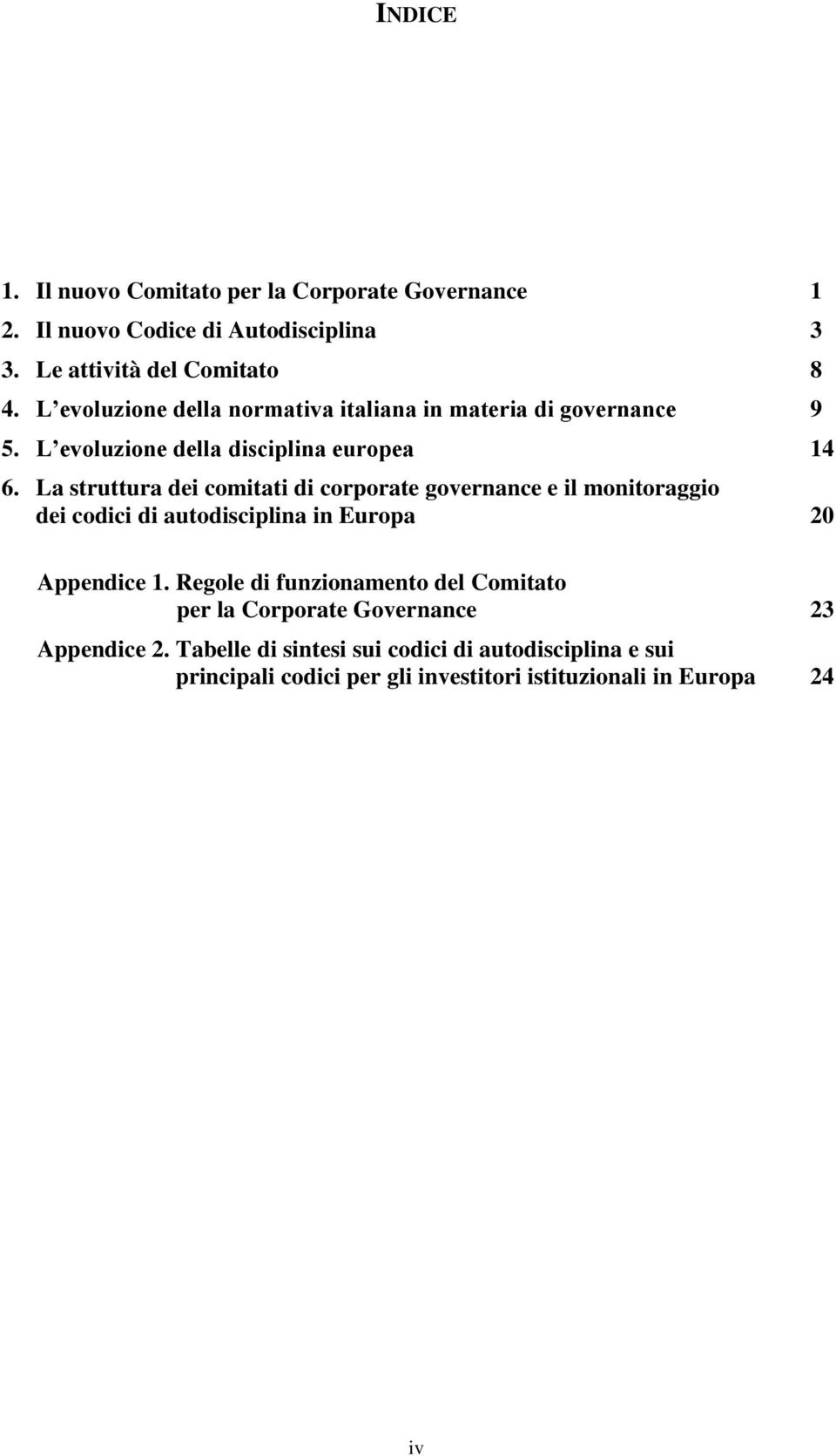 La struttura dei comitati di corporate governance e il monitoraggio dei codici di autodisciplina in Europa 20 Appendice 1.