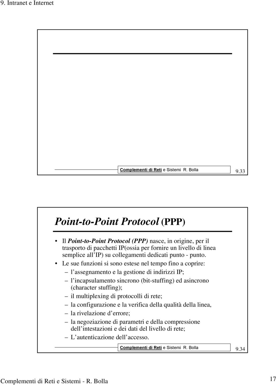 Le sue funzioni si sono estese nel tempo fino a coprire: l assegnamento e la gestione di indirizzi IP; l incapsulamento sincrono (bit-stuffing) ed asincrono (character