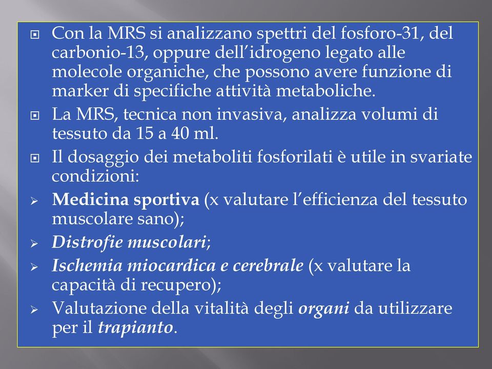 Il dosaggio dei metaboliti fosforilati è utile in svariate condizioni: Medicina sportiva (x valutare l efficienza del tessuto muscolare sano);