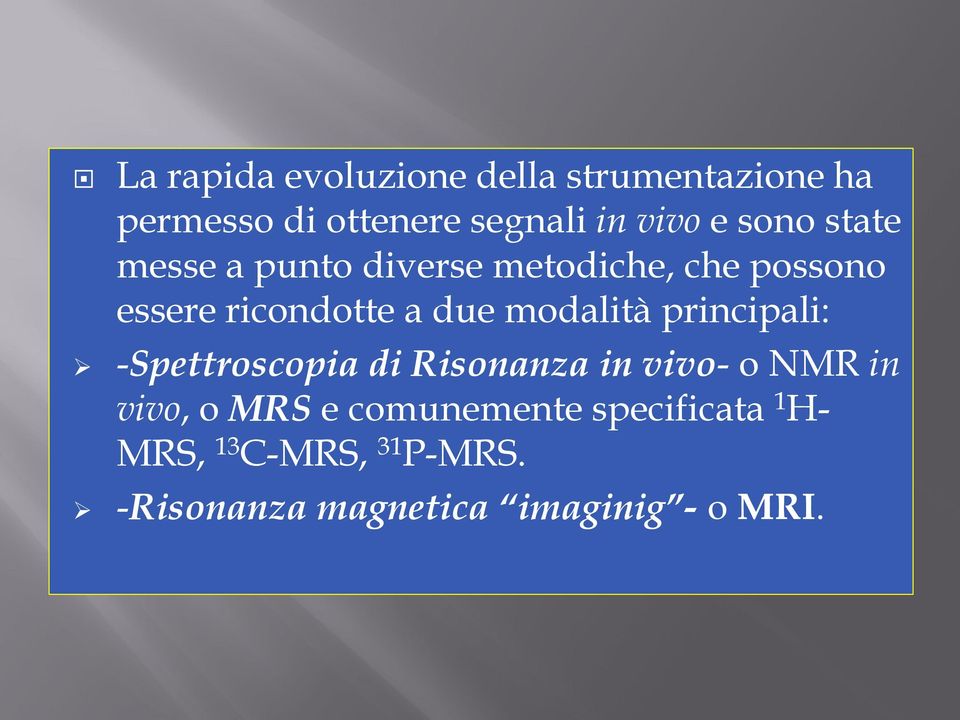 modalità principali: -Spettroscopia di Risonanza in vivo- o NMR in vivo, o MRS e