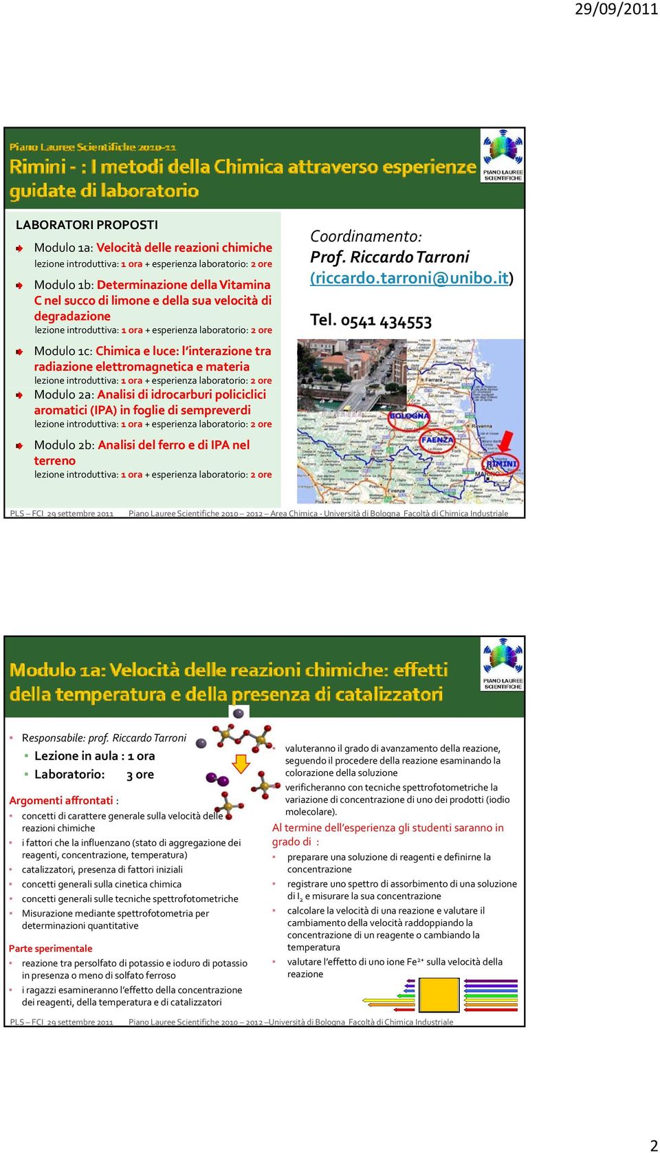 Coordinamento: Prof. Riccardo Tarroni (riccardo.tarroni@unibo.it) Tel. 0541 434553 Responsabile: prof.