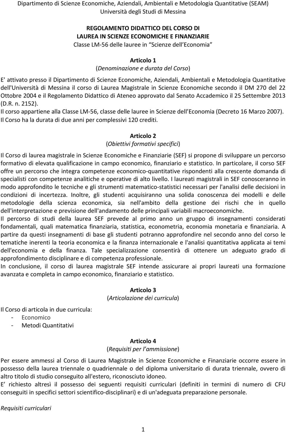Metodologia Quantitative dell'università di Messina il corso di Laurea Magistrale in Scienze Economiche secondo il DM 270 del 22 Ottobre 2004 e il Regolamento Didattico di Ateneo approvato dal Senato