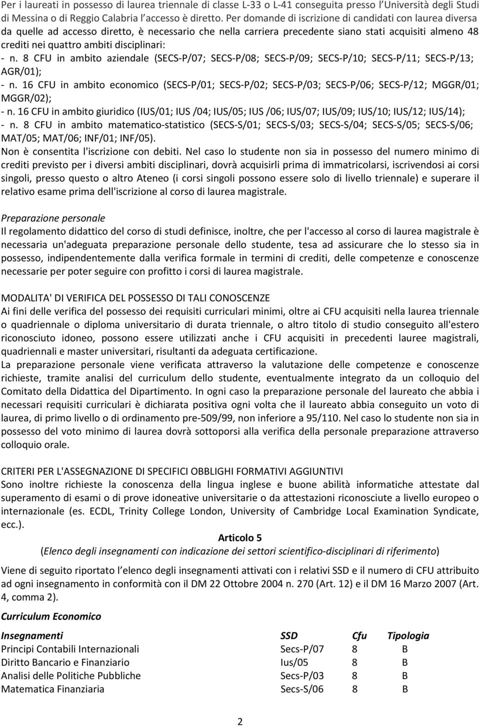 disciplinari: n. 8 CFU in ambito aziendale (SECS P/07; SECS P/08; SECS P/09; SECS P/10; SECS P/11; SECS P/13; AGR/01); n.