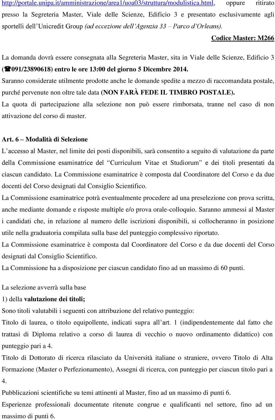 Codice Master: M266 La domanda dovrà essere consegnata alla Segreteria Master, sita in Viale delle Scienze, Edificio 3 ( 091/23890618) entro le ore 13:00 del giorno 5 Dicembre 2014.