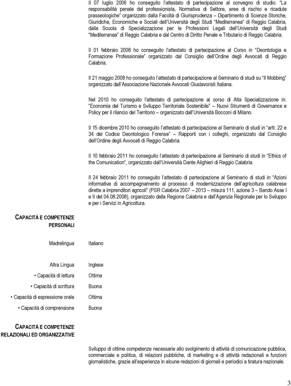 Specializzazione per le Professioni Legali dell Università degli Studi Mediterranea di Reggio Calabria e dal Centro di Diritto Penale e Tributario di Reggio Calabria.