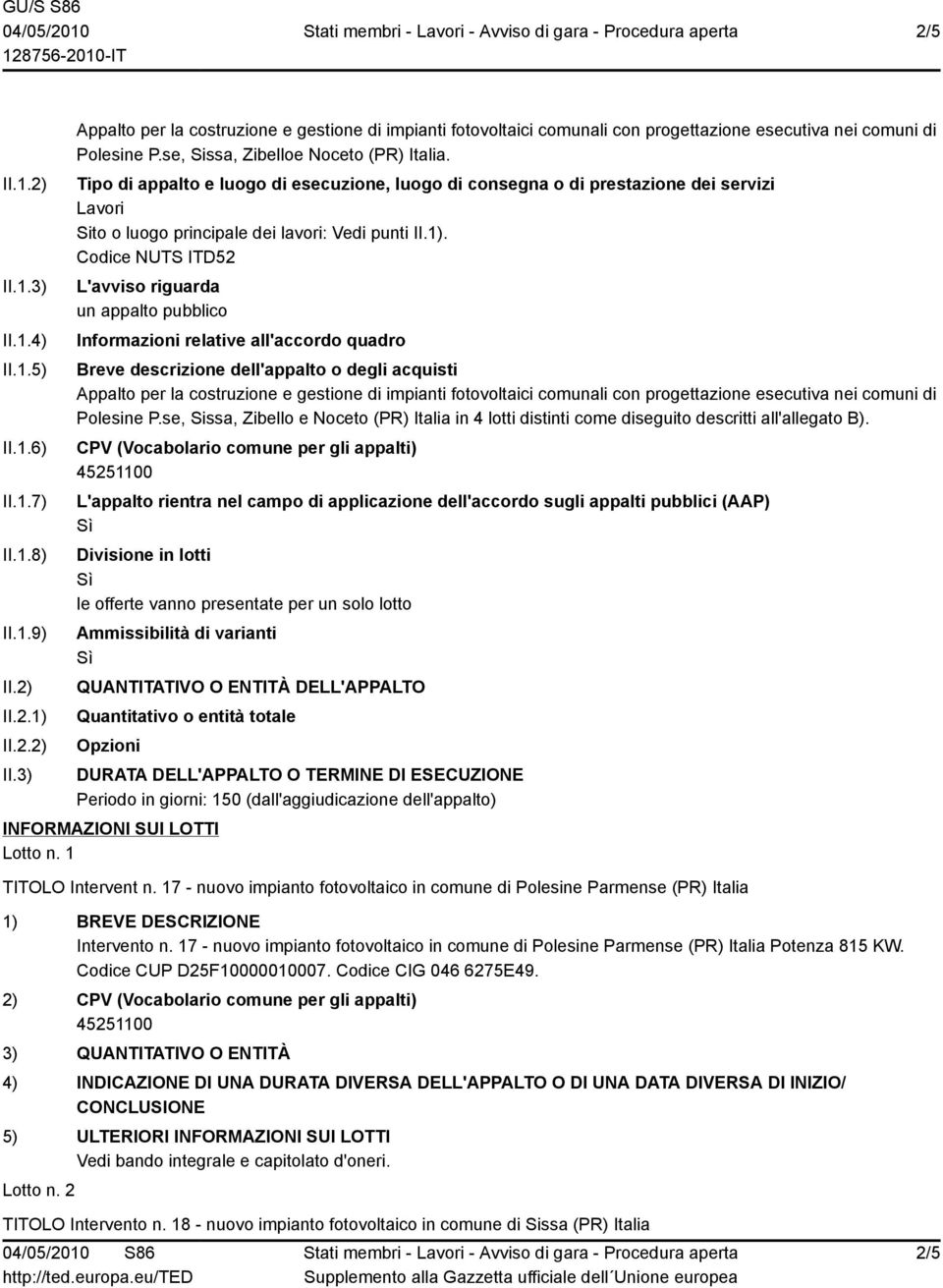 Codice NUTS ITD52 L'avviso riguarda un appalto pubblico Informazioni relative all'accordo quadro Breve descrizione dell'appalto o degli acquisti Appalto per la costruzione e gestione di impianti