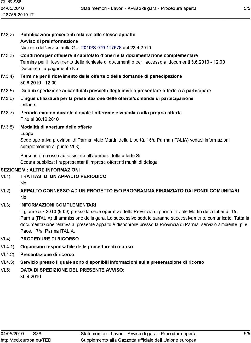 Periodo minimo durante il quale l'offerente è vincolato alla propria offerta Fino al 30.12.