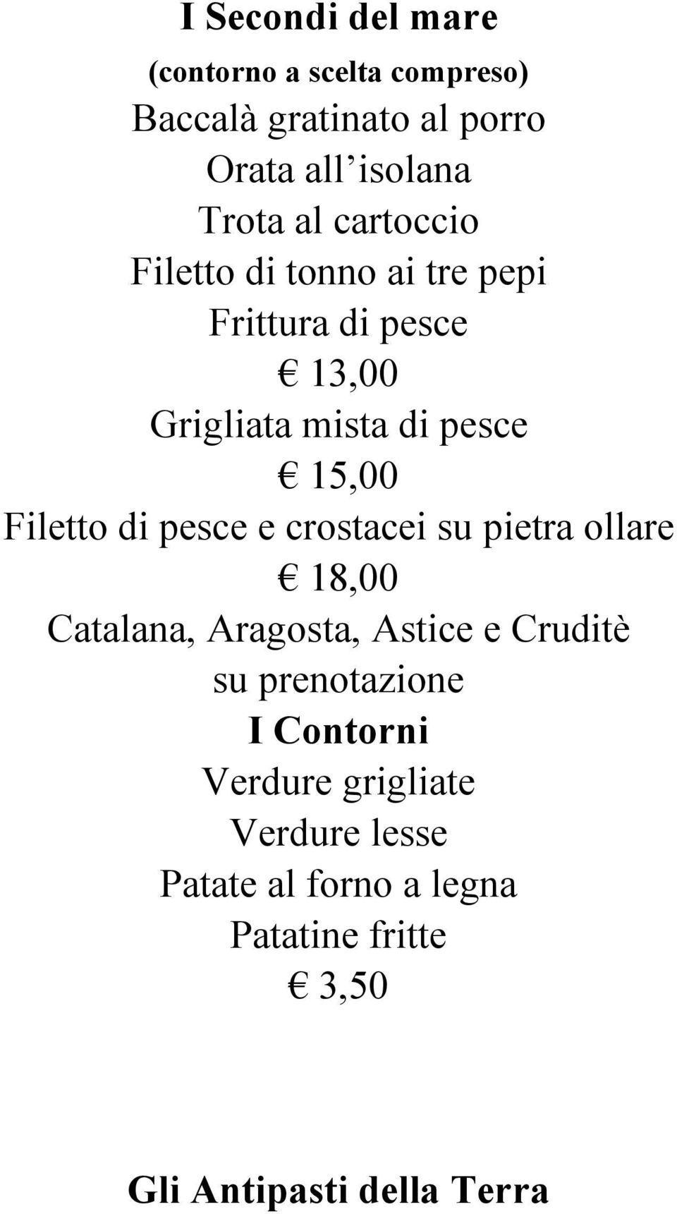 di pesce e crostacei su pietra ollare 18,00 Catalana, Aragosta, Astice e Cruditè su prenotazione I