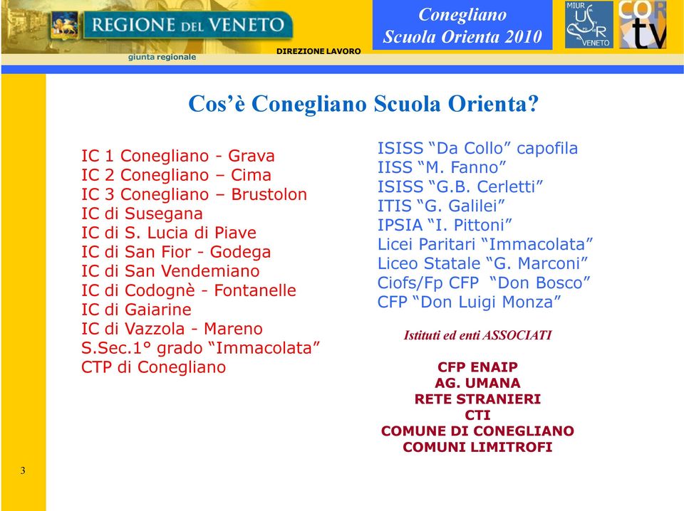 1 grado Immacolata CTP di ISISS Da Collo capofila IISS M. Fanno ISISS G.B. Cerletti ITIS G. Galilei IPSIA I.