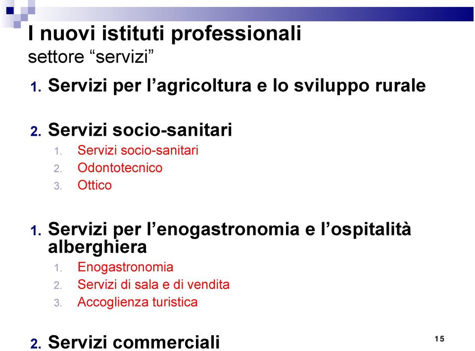 Servizi socio-sanitari 2. Odontotecnico 3. Ottico 1.