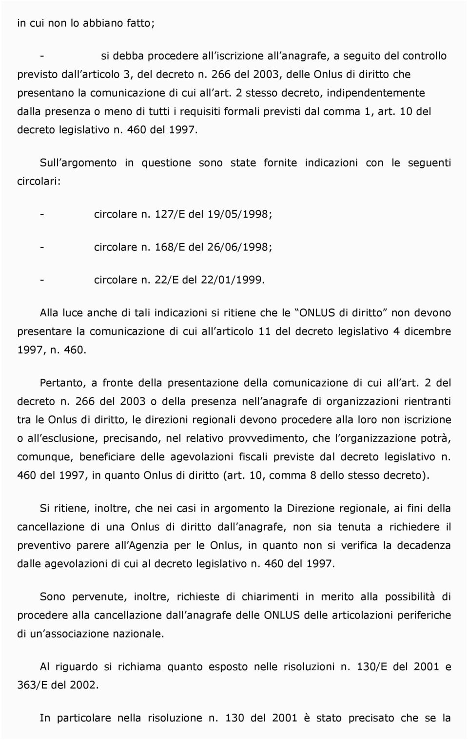 10 del decreto legislativo n. 460 del 1997. circolari: Sull argomento in questione sono state fornite indicazioni con le seguenti - circolare n. 127/E del 19/05/1998; - circolare n.