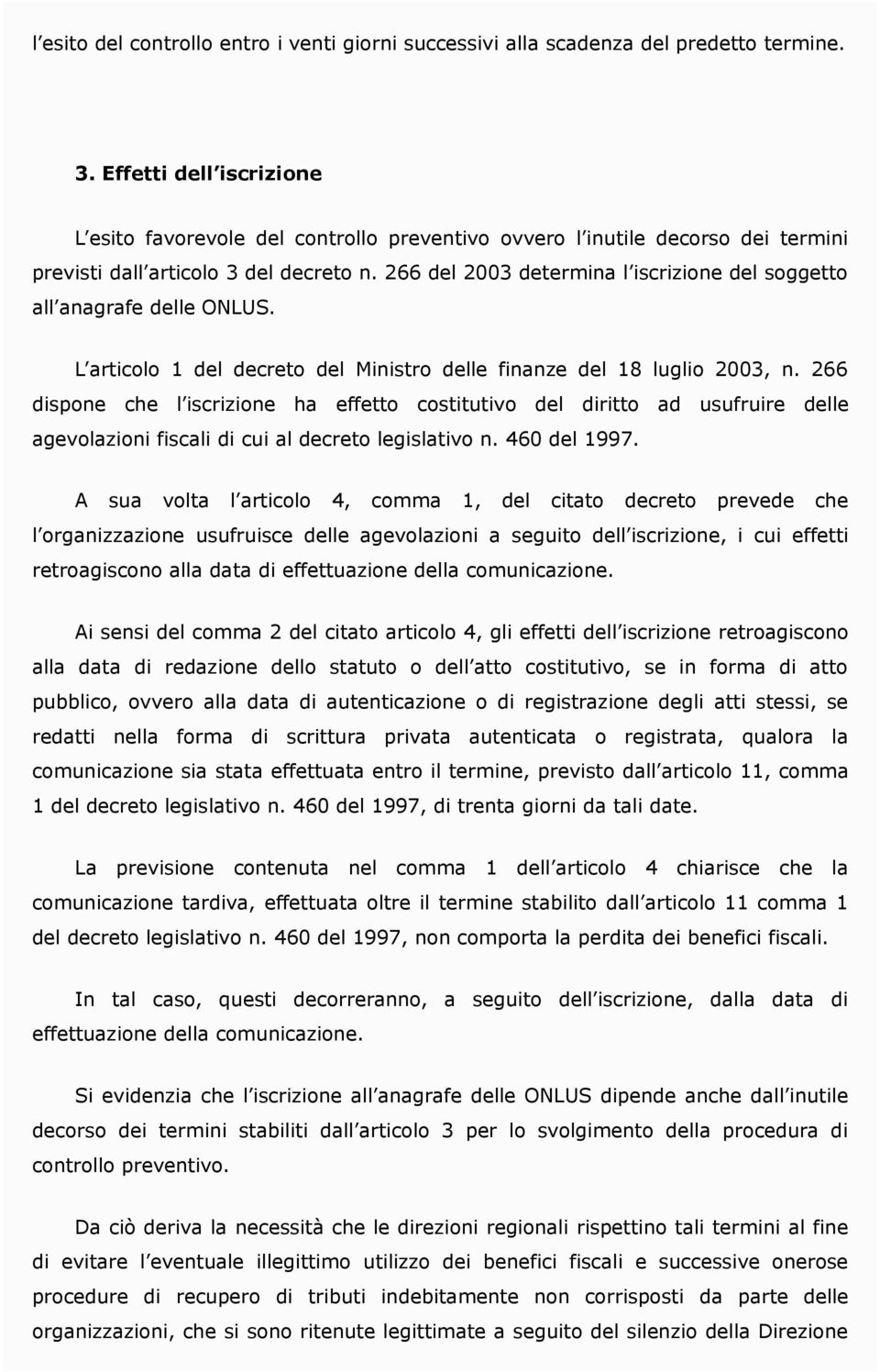 266 del 2003 determina l iscrizione del soggetto all anagrafe delle ONLUS. L articolo 1 del decreto del Ministro delle finanze del 18 luglio 2003, n.