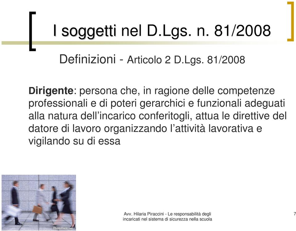 81/2008 Dirigente: persona che, in ragione delle competenze professionali e di