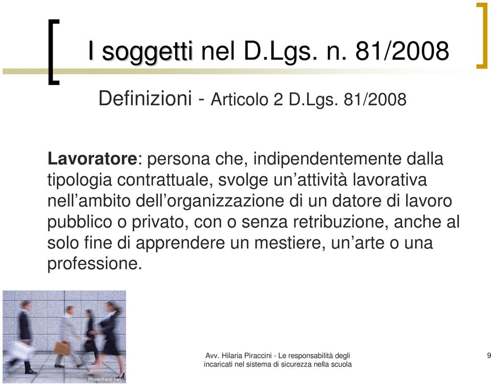 81/2008 Lavoratore: persona che, indipendentemente dalla tipologia contrattuale, svolge