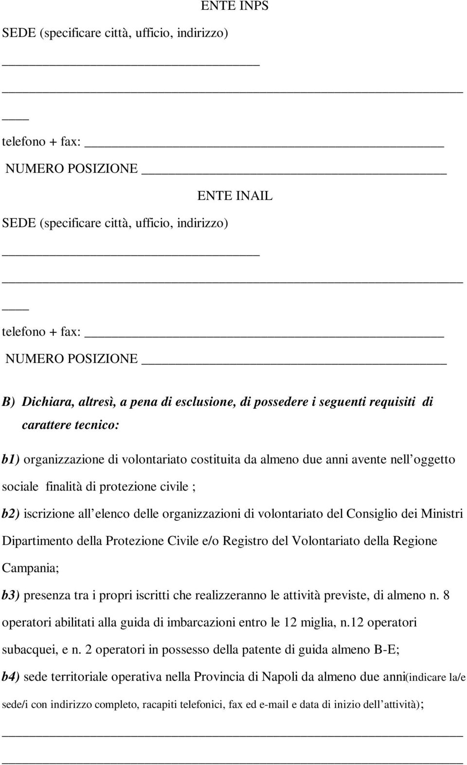 civile ; b2) iscrizione all elenco delle organizzazioni di volontariato del Consiglio dei Ministri Dipartimento della Protezione Civile e/o Registro del Volontariato della Regione Campania; b3)