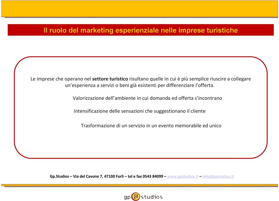 i-- Valorizzazione dell ambiente in cui domanda ed offerta s incontrano Intensificazione delle sensazioni che suggestionano il cliente e Trasformazione di un servizio