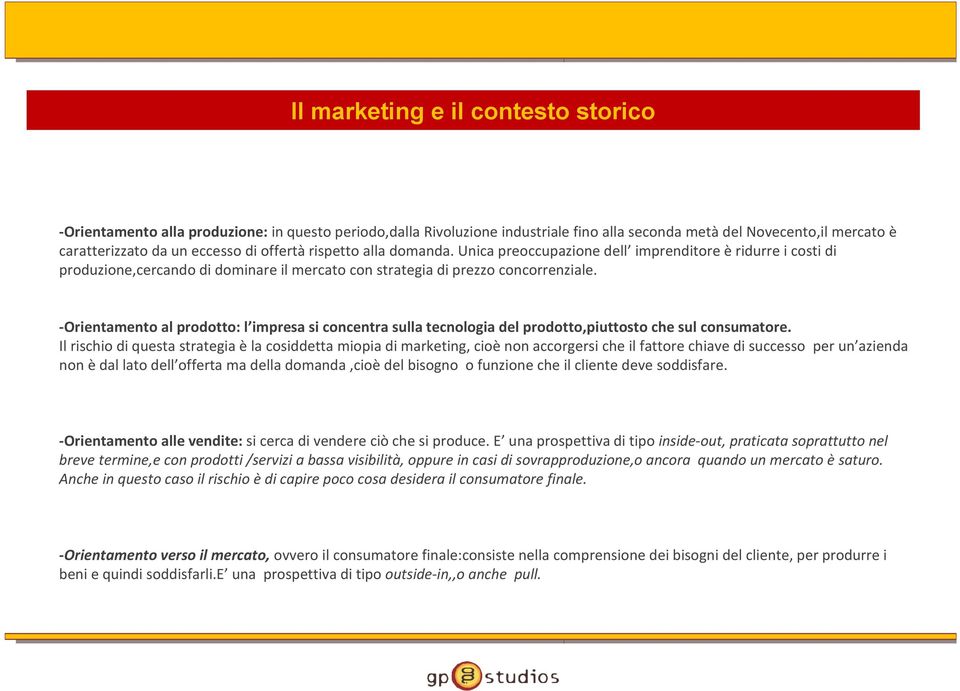 -Orientamento al prodotto: l impresa si concentra sulla tecnologia del prodotto,piuttosto che sul consumatore.