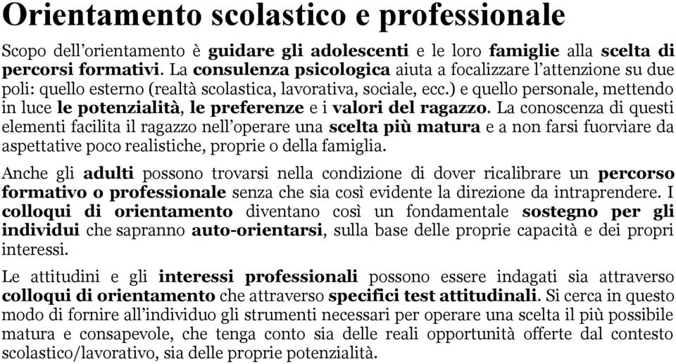 ) e quello personale, mettendo in luce le potenzialità, le preferenze e i valori del ragazzo.