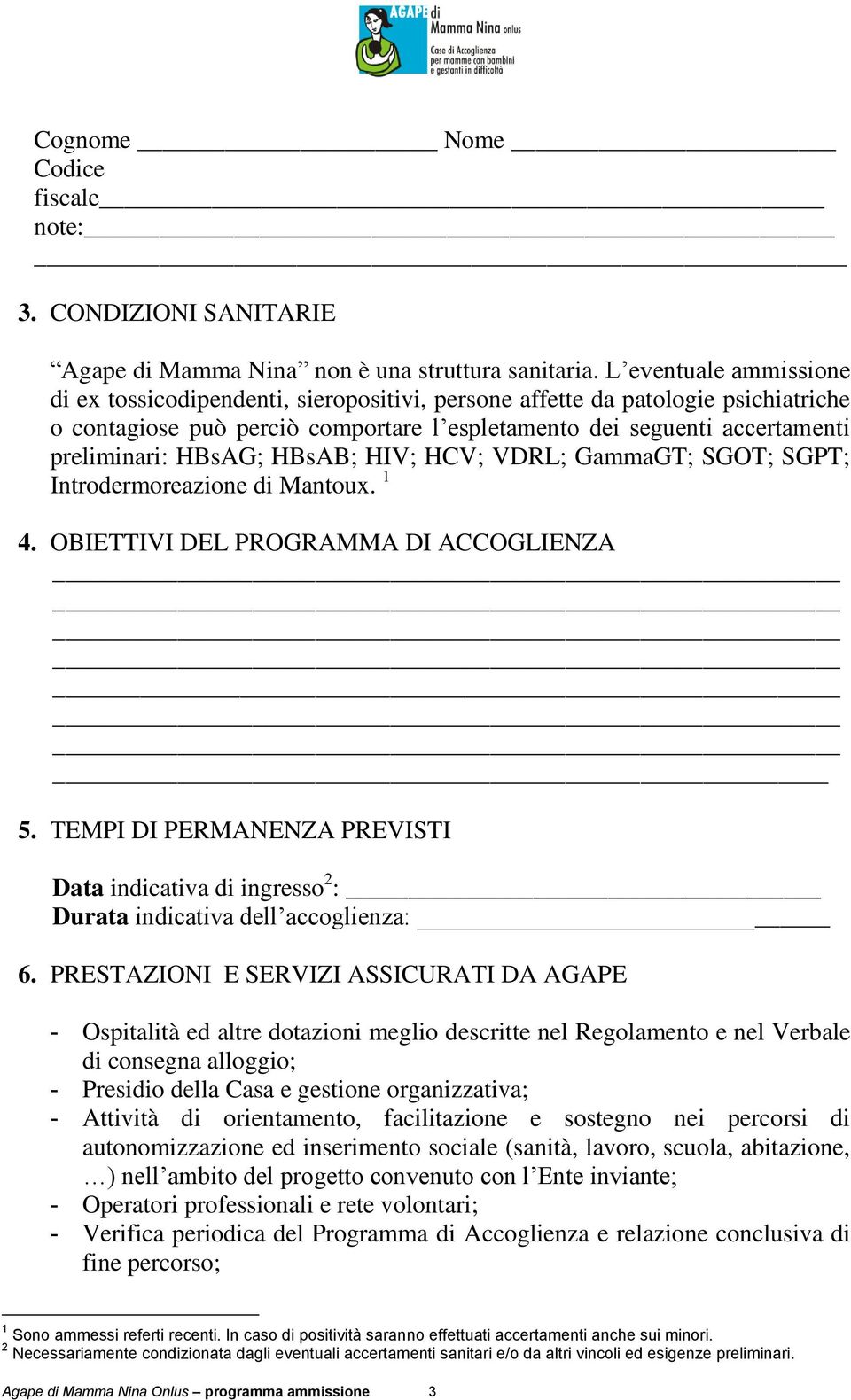 HBsAG; HBsAB; HIV; HCV; VDRL; GammaGT; SGOT; SGPT; Introdermoreazione di Mantoux. 1 4. OBIETTIVI DEL PROGRAMMA DI ACCOGLIENZA 5.