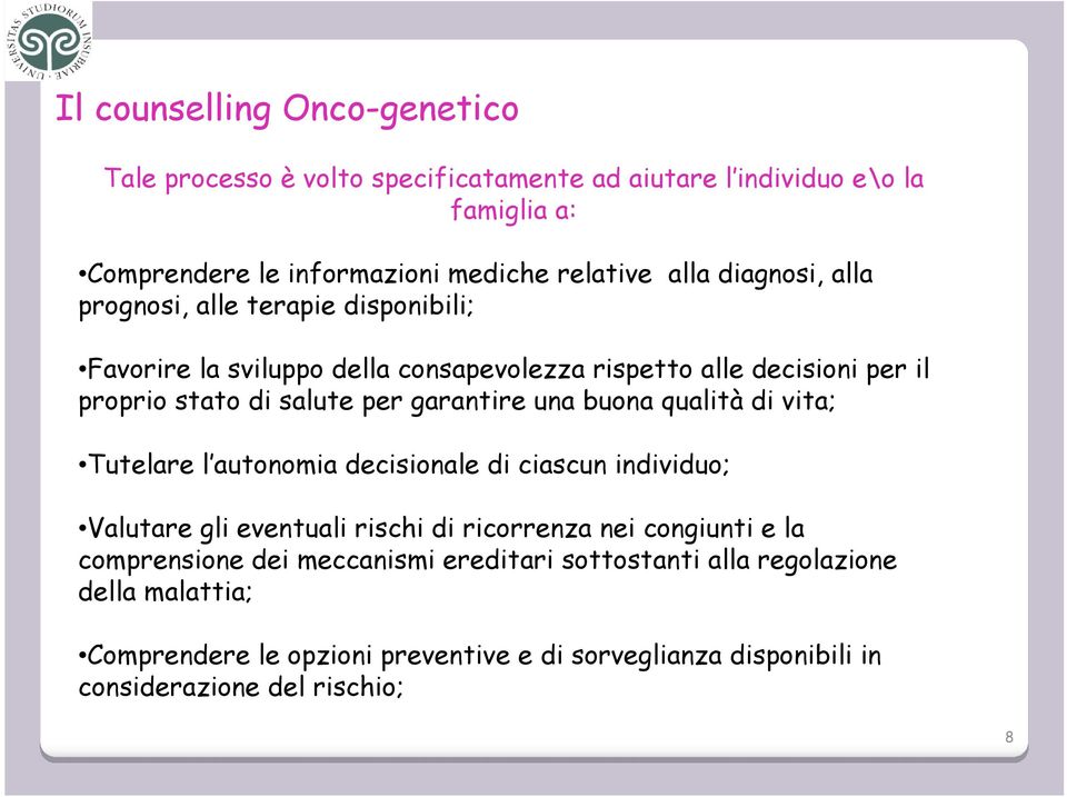 una buona qualità di vita; Tutelare l autonomia decisionale di ciascun individuo; Valutare gli eventuali rischi di ricorrenza nei congiunti e la comprensione dei