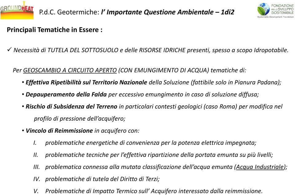 per eccessivo emungimento in caso di soluzione diffusa; Rischio di Subsidenza del Terreno in particolari contesti geologici (caso Roma) per modifica nel profilo di pressione dell acquifero; Vincolo