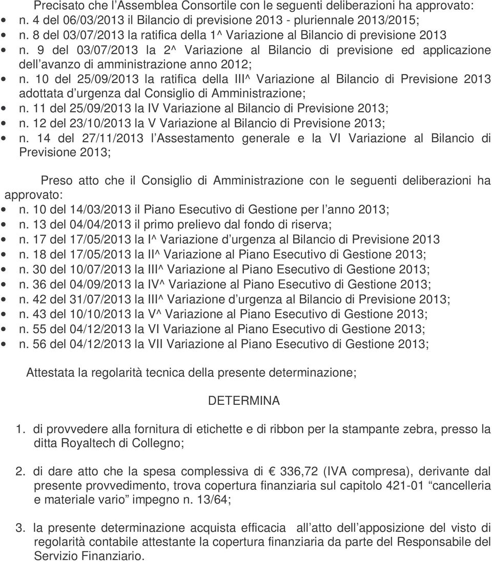 9 del 03/07/2013 la 2^ Variazione al Bilancio di previsione ed applicazione dell avanzo di amministrazione anno 2012; n.