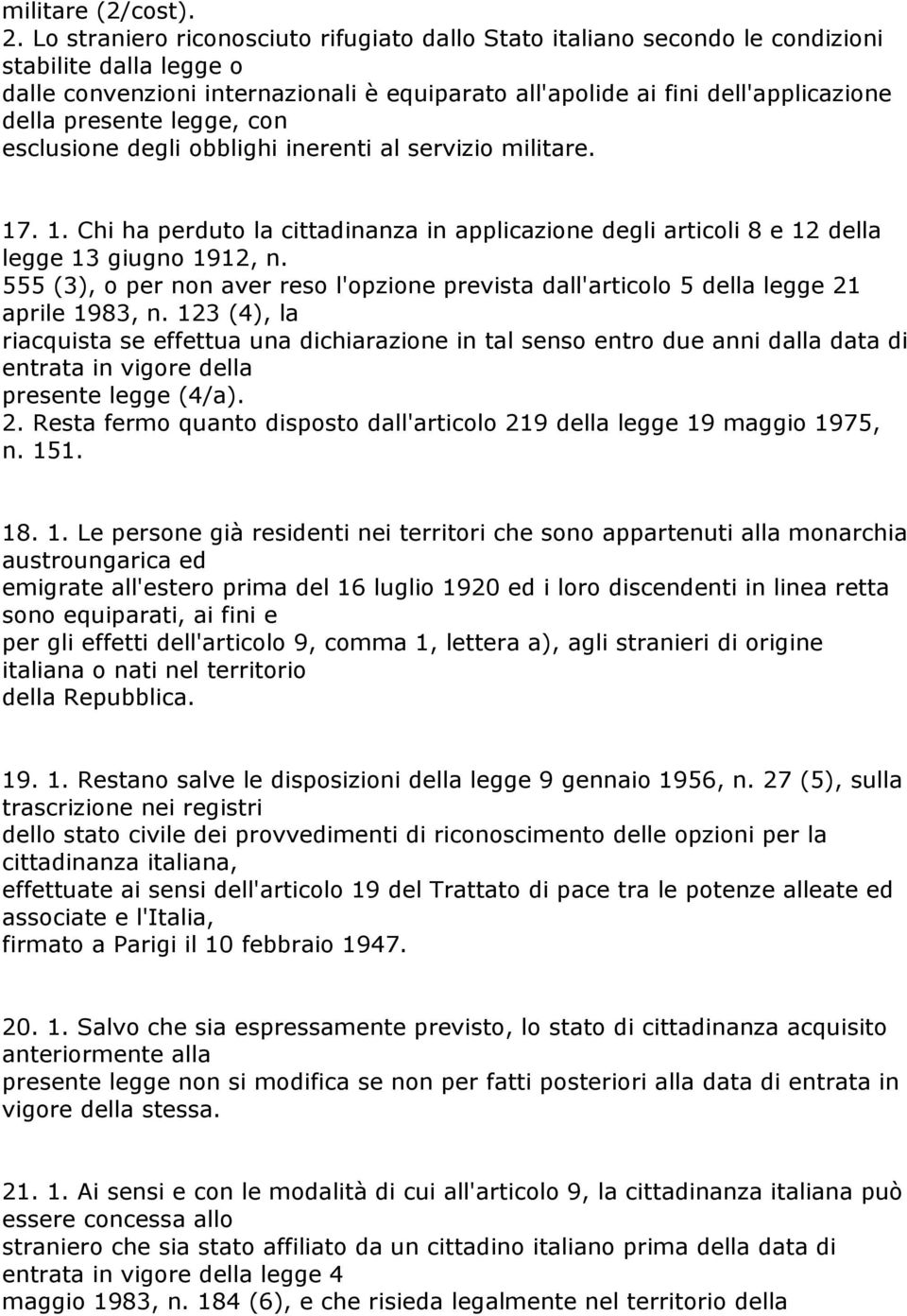 presente legge, con esclusione degli obblighi inerenti al servizio militare. 17. 1. Chi ha perduto la cittadinanza in applicazione degli articoli 8 e 12 della legge 13 giugno 1912, n.