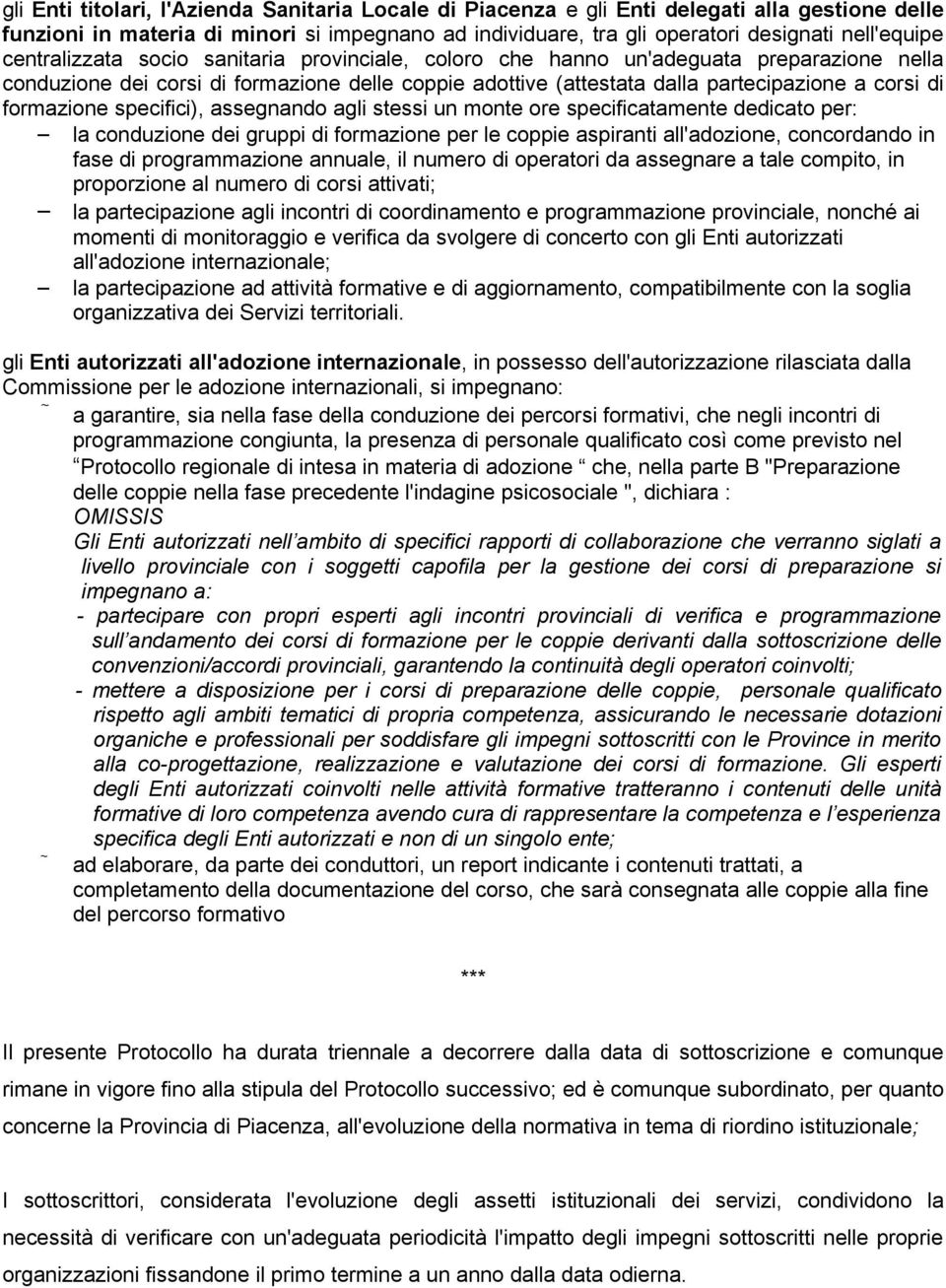 formazione specifici), assegnando agli stessi un monte ore specificatamente dedicato per: la conduzione dei gruppi di formazione per le coppie aspiranti all'adozione, concordando in fase di