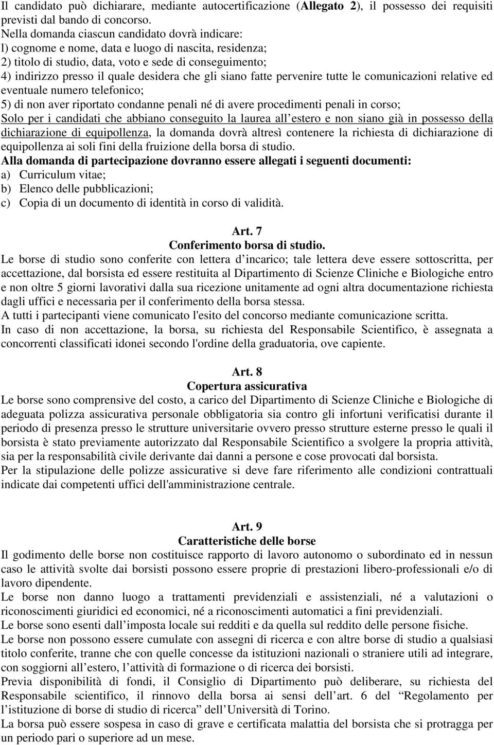 che gli siano fatte pervenire tutte le comunicazioni relative ed eventuale numero telefonico; 5) di non aver riportato condanne penali né di avere procedimenti penali in corso; Solo per i candidati