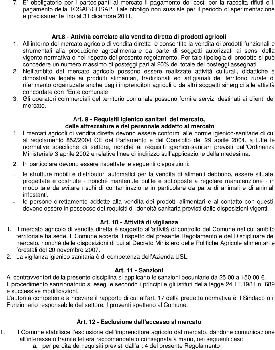 All interno del mercato agricolo di vendita diretta è consentita la vendita di prodotti funzionali e strumentali alla produzione agroalimentare da parte di soggetti autorizzati ai sensi della vigente