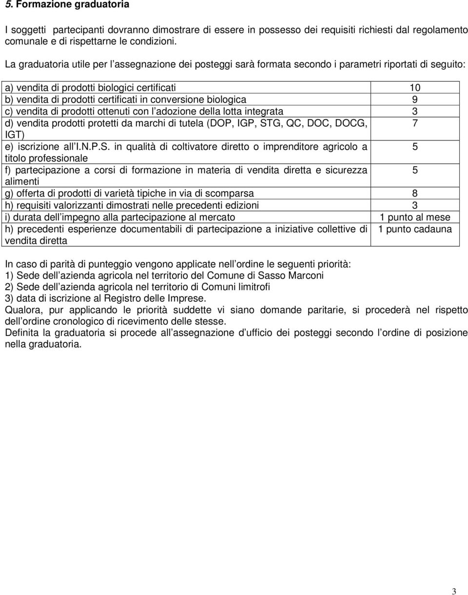 conversione biologica 9 c) vendita di prodotti ottenuti con l adozione della lotta integrata 3 d) vendita prodotti protetti da marchi di tutela (DOP, IGP, STG, QC, DOC, DOCG, 7 IGT) e) iscrizione all