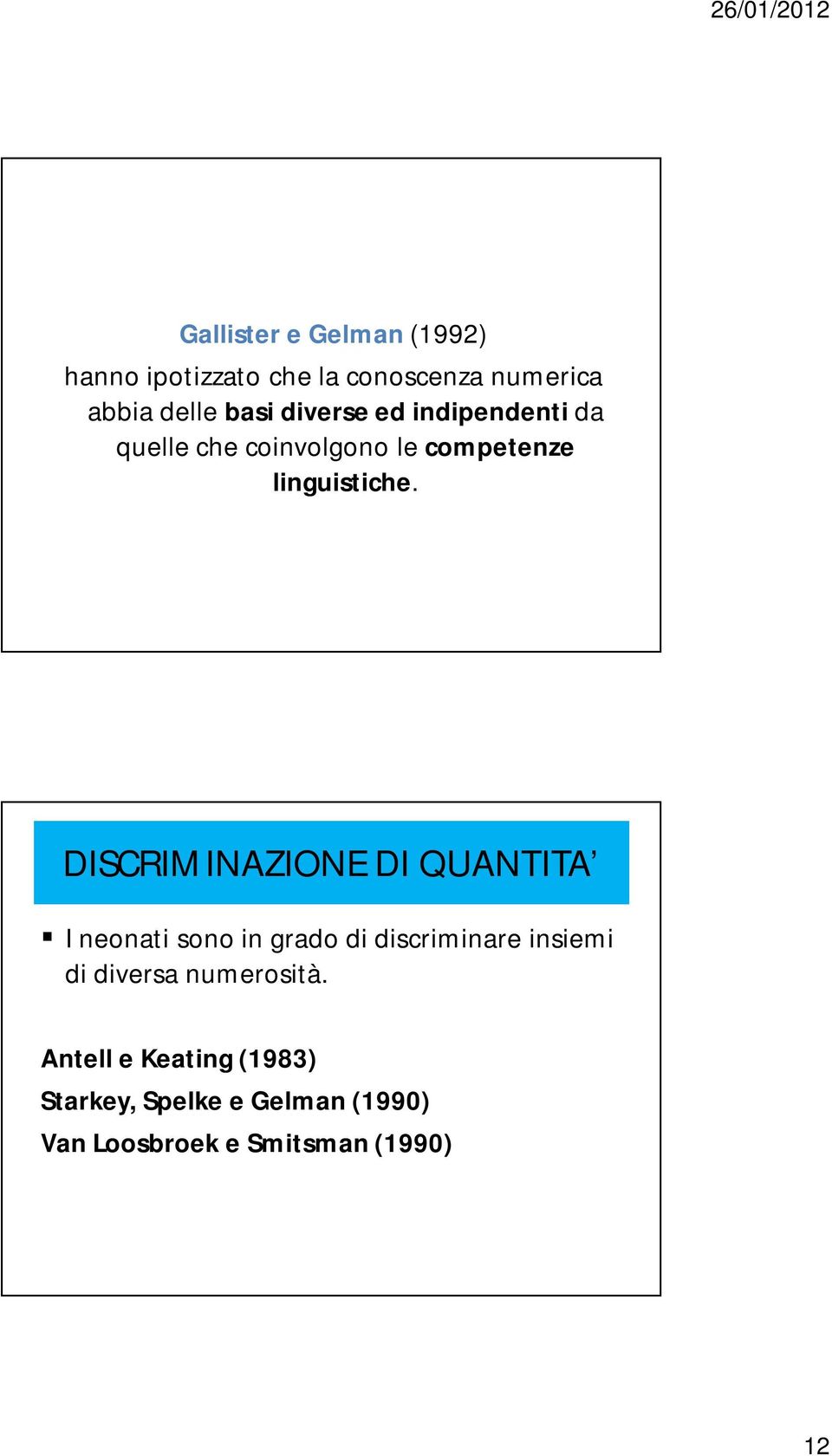 DISCRIMINAZIONE DI QUANTITA I neonati sono in grado di discriminare insiemi di diversa