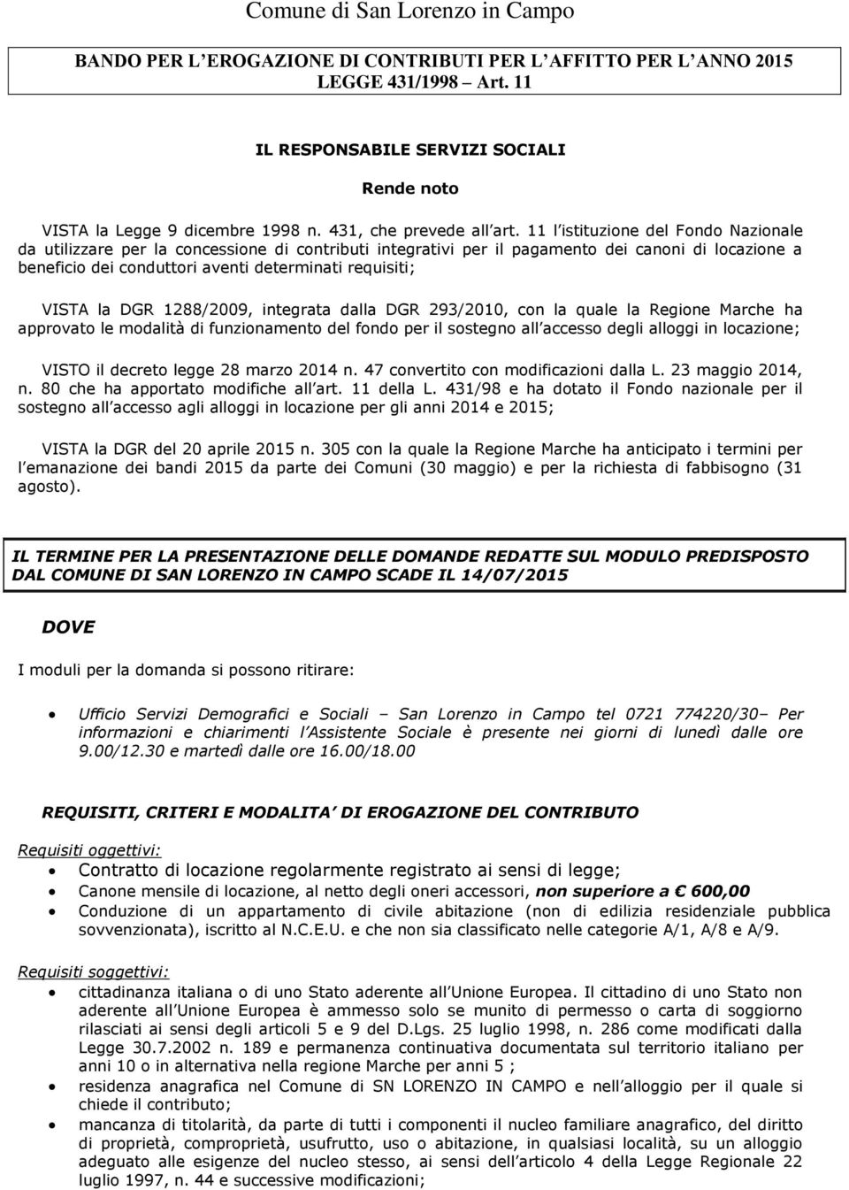 11 l istituzione del Fondo Nazionale da utilizzare per la concessione di contributi integrativi per il pagamento dei canoni di locazione a beneficio dei conduttori aventi determinati requisiti; VISTA