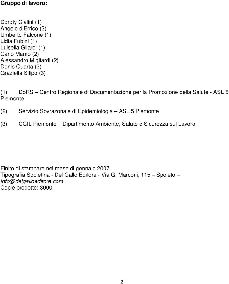 (2) Servizio Sovrazonale di Epidemiologia ASL 5 Piemonte (3) CGIL Piemonte Dipartimento Ambiente, Salute e Sicurezza sul Lavoro Finito di