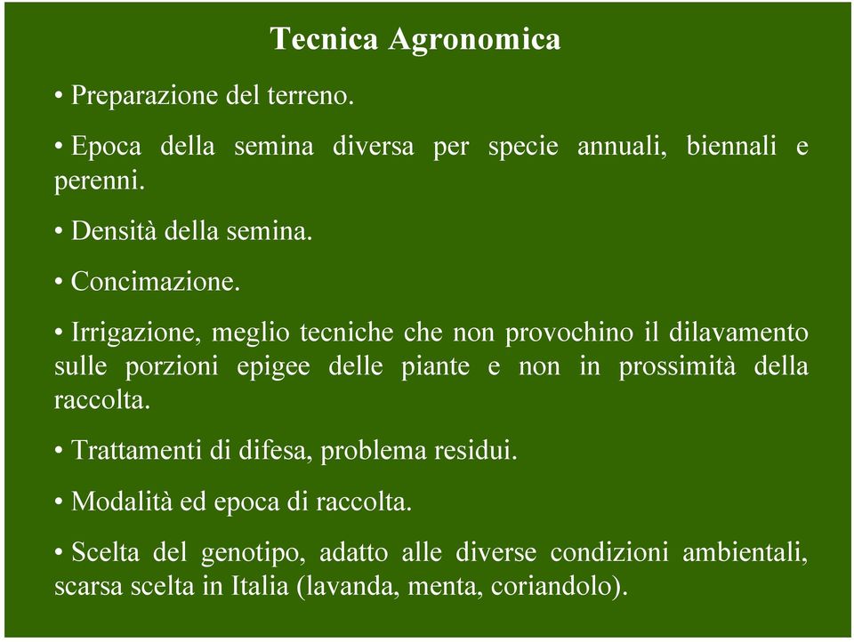 Irrigazione, meglio tecniche che non provochino il dilavamento sulle porzioni epigee delle piante e non in prossimità