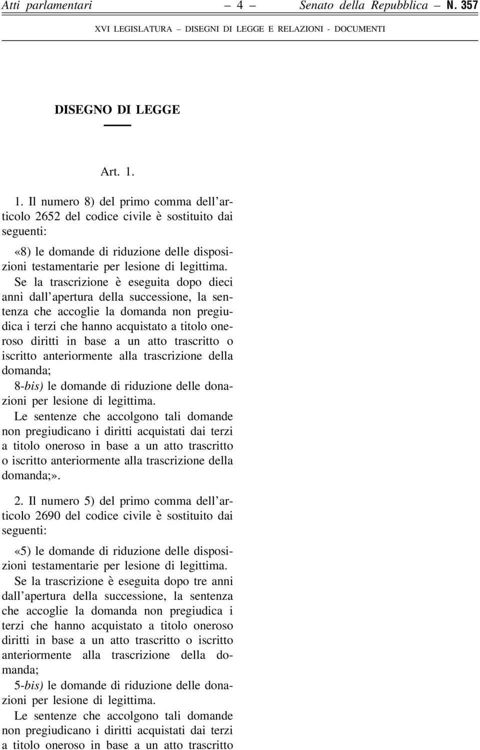 Se la trascrizione è eseguita dopo dieci anni dall apertura della successione, la sentenza che accoglie la domanda non pregiudica i terzi che hanno acquistato a titolo oneroso diritti in base a un