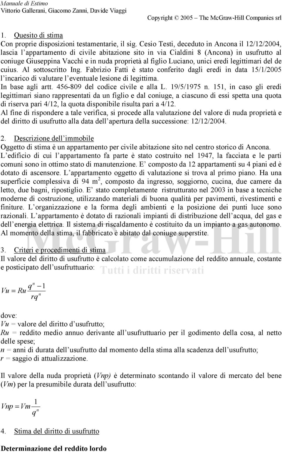 legittimari del de cuius. Al sottoscritto Ig. Fabrizio Fatti è stato coferito dagli eredi i data 15/1/2005 l icarico di valutare l evetuale lesioe di legittima. I base agli artt.