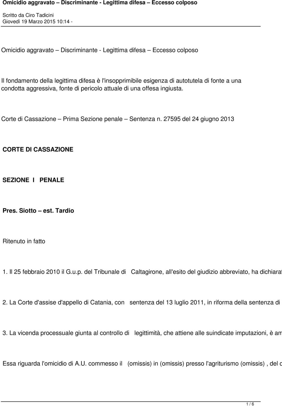 Tardio Ritenuto in fatto 1. Il 25 febbraio 2010 il G.u.p. del Tribunale di Caltagirone, all'esito del giudizio abbreviato, ha dichiarat 2.