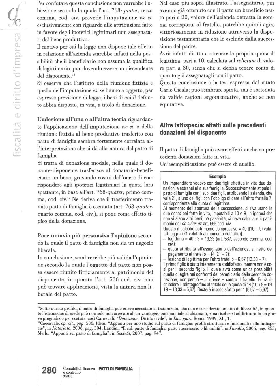 Il motivo per cui la legge non dispone tale effetto in relazione all'azienda starebbe infatti nella possibilità che il beneficiario non assuma la qualifica di legittimario, pur dovendo essere un