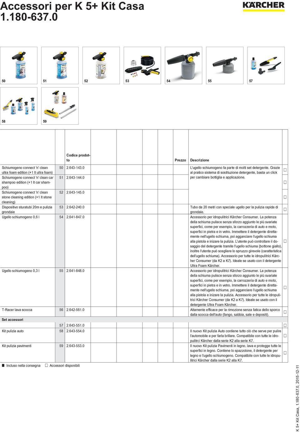 shampoo edition (+1 lt car shampoo) Schiumogeno connect 'n' clean 52 2.643-145.0 stone cleaning edition (+1 lt stone cleaning) Dispositivo sturatubi 20m e pulizia 53 2.642-240.