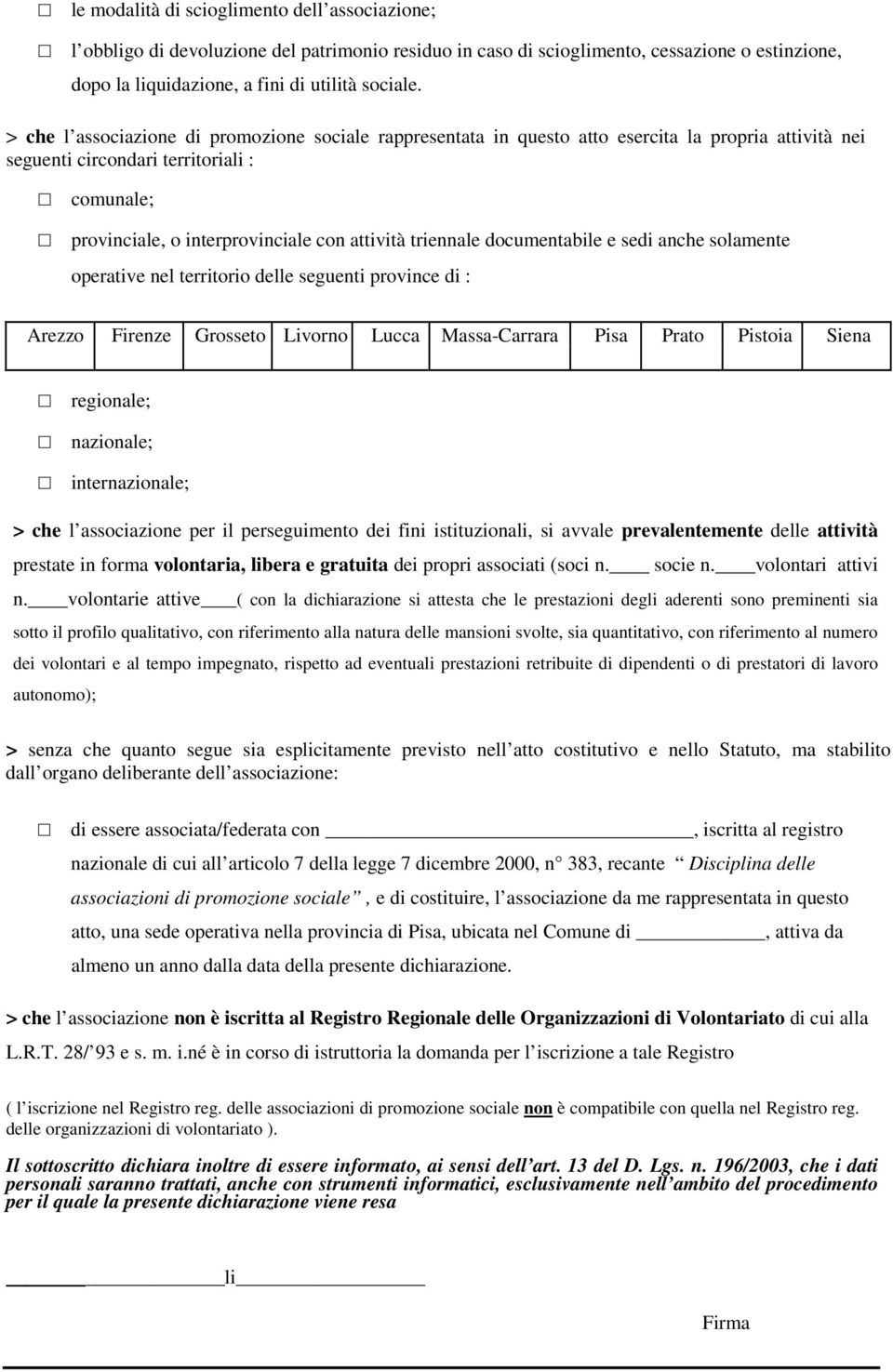 triennale documentabile e sedi anche solamente operative nel territorio delle seguenti province di : Arezzo Firenze Grosseto Livorno Lucca Massa-Carrara Pisa Prato Pistoia Siena regionale; nazionale;