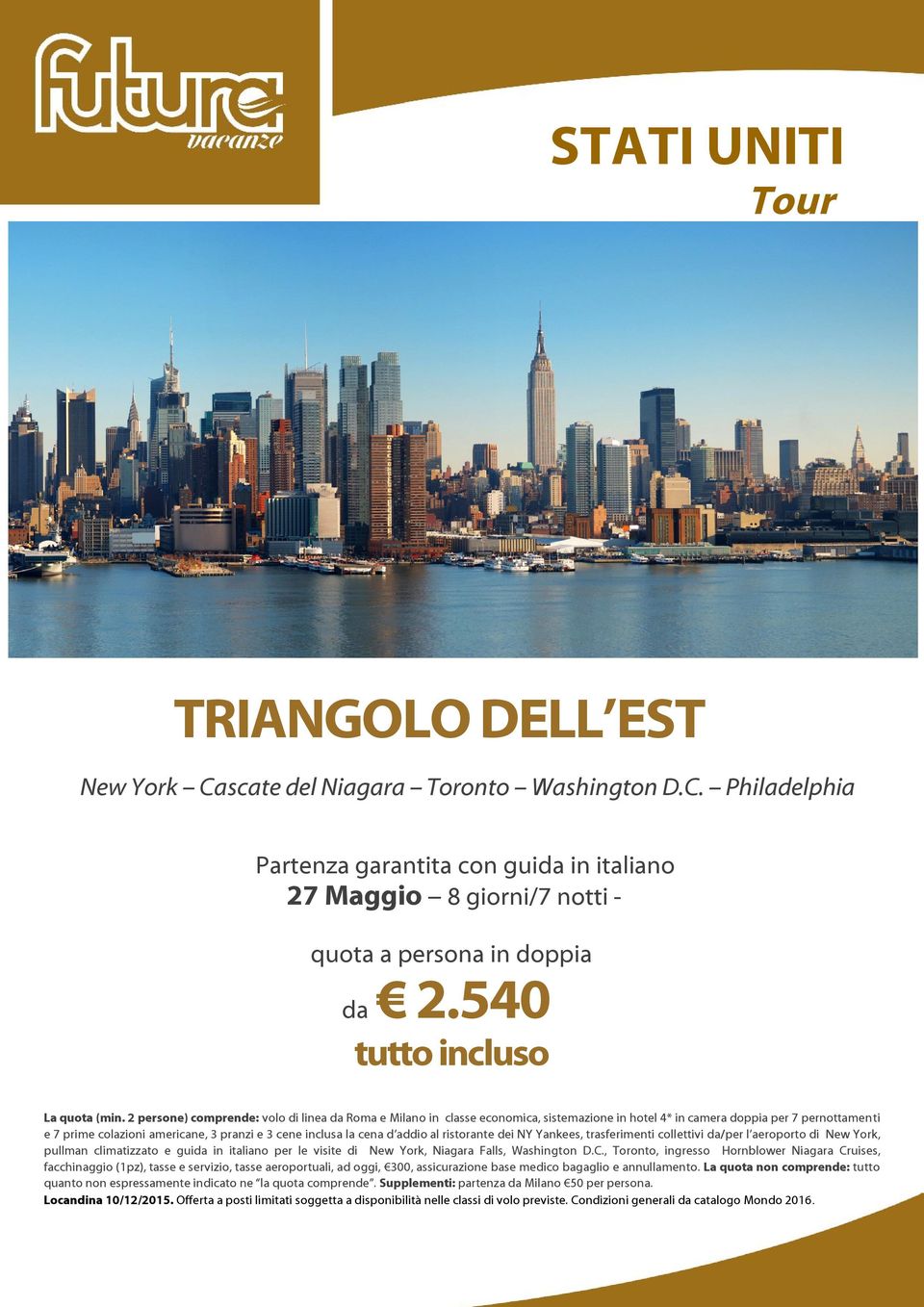 cena d addio al ristorante dei NY Yankees, trasferimenti collettivi da/per l aeroporto di New York, pullman climatizzato e guida in italiano per le visite di New York, Niagara Falls, Washington D.C.