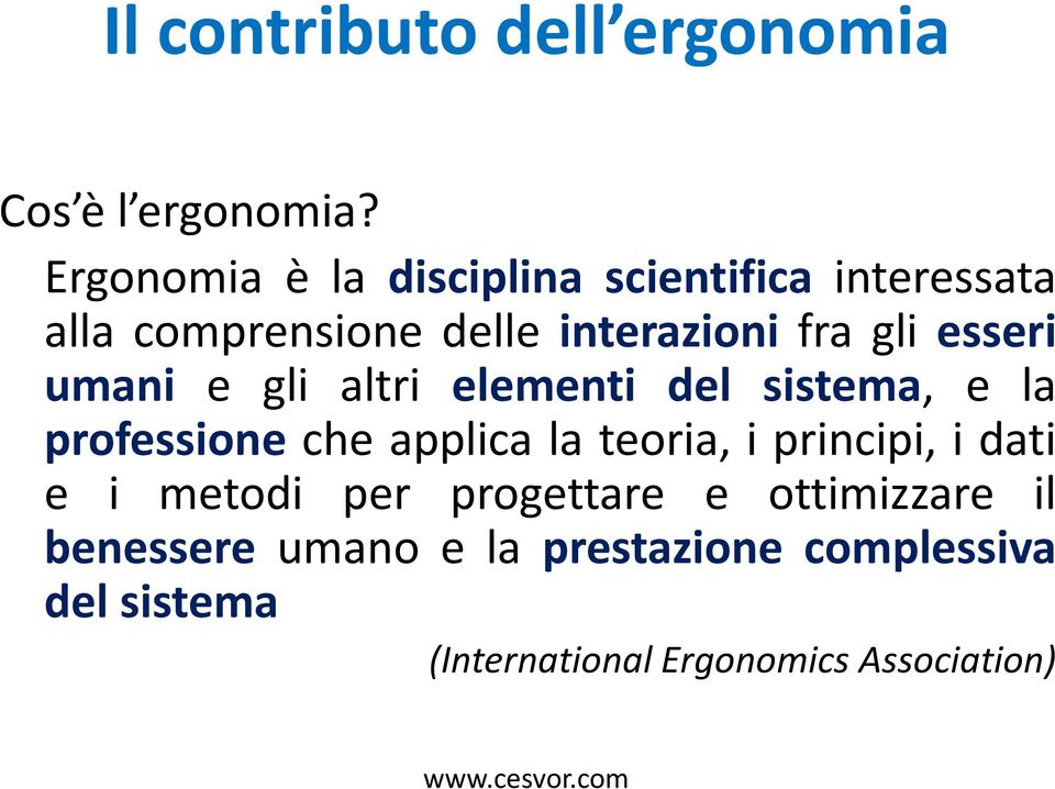 esseri umani e gli altri elementi del sistema, e la professione che applica la teoria, i