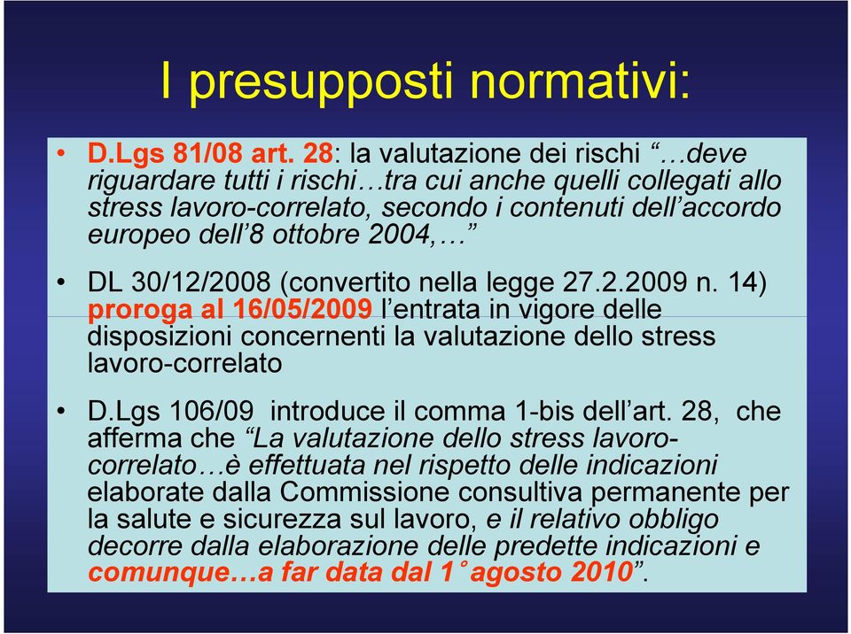 30/12/2008 (convertito nella legge 27.2.2009 n. 14) proroga al 16/05/2009 l entrata in vigore delle disposizioni concernenti la valutazione dello stress lavoro-correlato D.