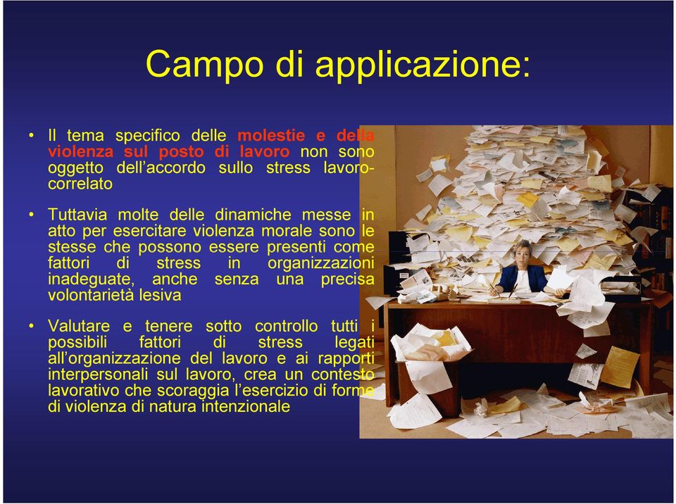 organizzazioni inadeguate, anche senza una precisa volontarietà lesiva Valutare e tenere sotto controllo tutti i possibili fattori di stress legati all