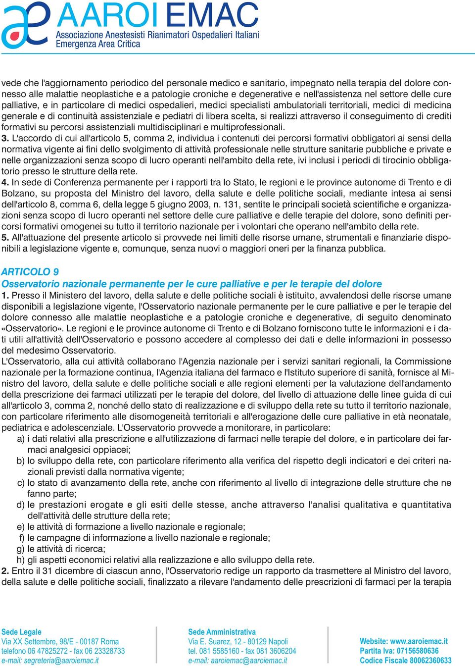 scelta, si realizzi attraverso il conseguimento di crediti formativi su percorsi assistenziali multidisciplinari e multiprofessionali. 3.